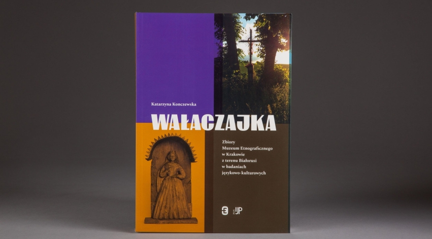 (Polski) Prezentacja książki Katarzyny Konczewskiej „Wałaczajka. Zbiory Muzeum Etnograficznego w Krakowie z terenu Białorusi w badaniach językowo-kulturowych”